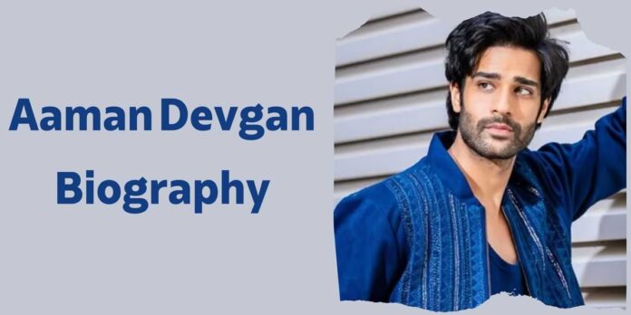 Aaman Devgan Biography Aaman Devgan Biography
