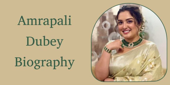 Amrapali Dubey Biography Amrapali Dubey Biography