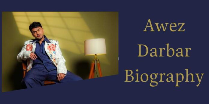 Awez Darbar Biography Awez Darbar Biography