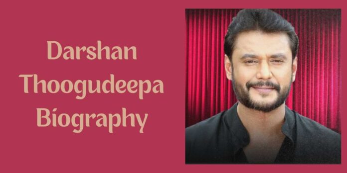 Darshan Thoogudeepa Biography