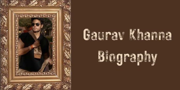 Gaurav Khanna Biography Gaurav Khanna Biography