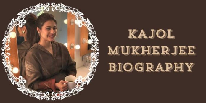 Kajol Mukherjee Biography Kajol Mukherjee Biography