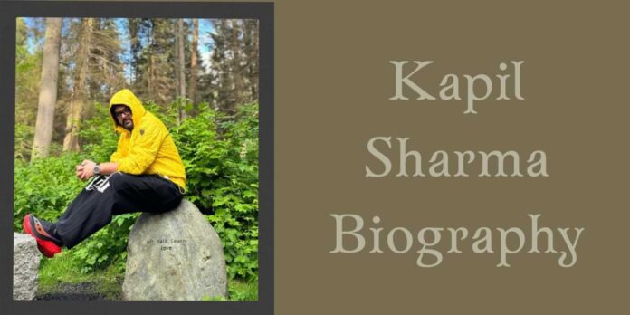 Kapil Sharma Biography Kapil Sharma Biography