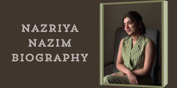 Nazriya Nazim Biography