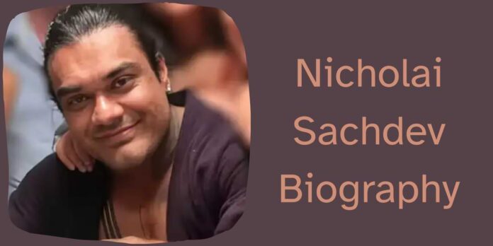 Nicholai Sachdev Biography