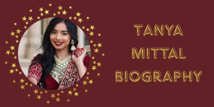 Tanya Mittal Biography Tanya Mittal Biography