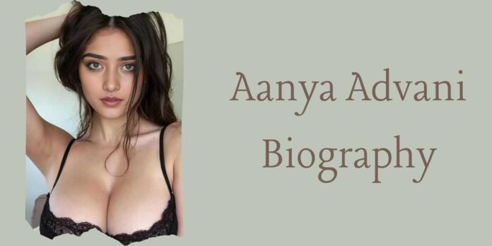 Aanya Advani Biography Aanya Advani Biography