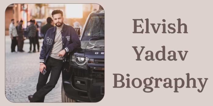 Elvish Yadav Biography Elvish Yadav Biography