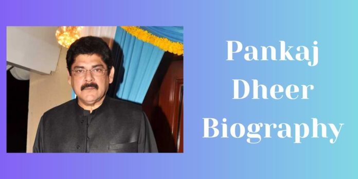 Pankaj Dheer Biography